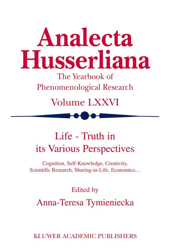 Life Truth in its Various Perspectives: Cognition, Self-Knowledge, Creativity, Scientific Research, Sharing-in-Life, Economics…: 76 (Analecta Husserliana, 76)