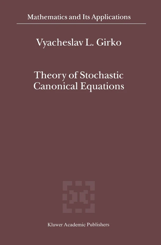 Theory of Stochastic Canonical Equations: Volumes I and II: 535 (Mathematics and Its Applications, 535)