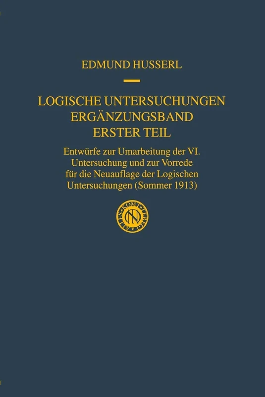 Logische Untersuchungen Ergänzungsband Erster Teil: Entwürfe zur Umarbeitung der VI. Untersuchung und zur Vorrede für die Neuauflage der Logischen ... Edmund Husserl – Gesammelte Werke, 20/1)