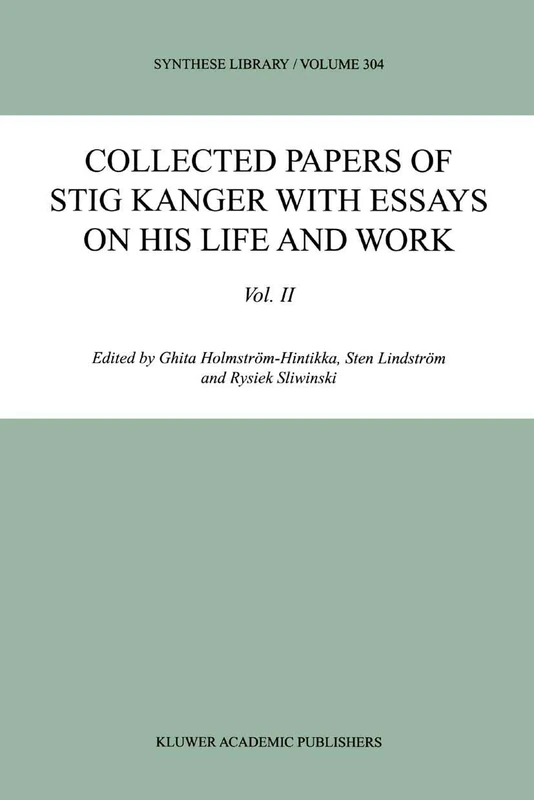 Collected Papers of Stig Kanger with Essays on his Life and Work Volume II: 304 (Synthese Library, 304)