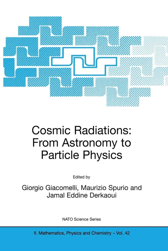 Cosmic Radiations: From Astronomy to Particle Physics: 42 (NATO Science Series II: Mathematics, Physics and Chemistry, 42)