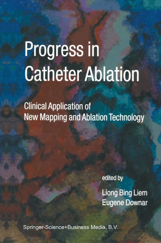 Progress in Catheter Ablation: Clinical Application of New Mapping and Ablation Technology: 241 (Developments in Cardiovascular Medicine, 241)