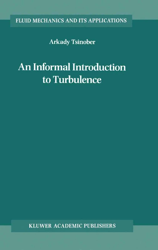 An Informal Introduction to Turbulence: 63 (Fluid Mechanics and Its Applications, 63)
