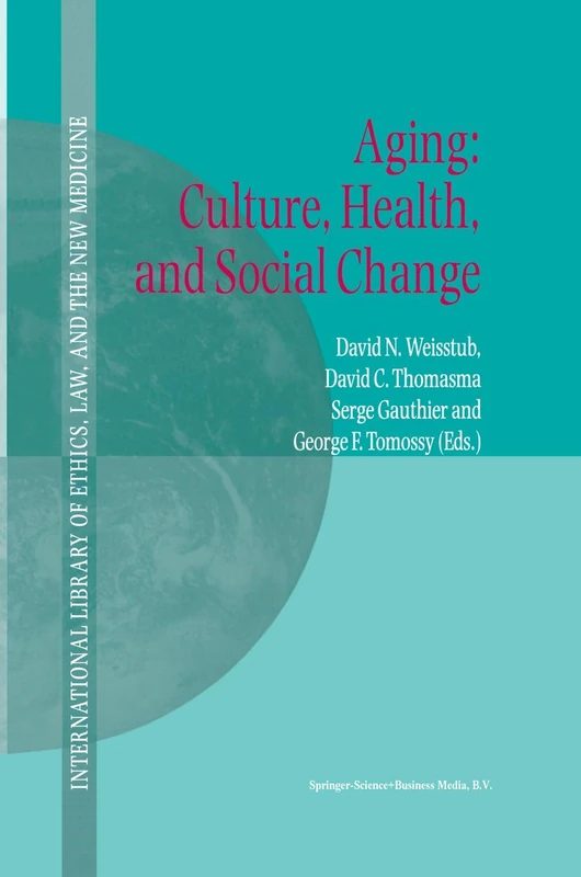 Aging: Culture, Health, and Social Change: 10 (International Library of Ethics, Law, and the New Medicine, 10)