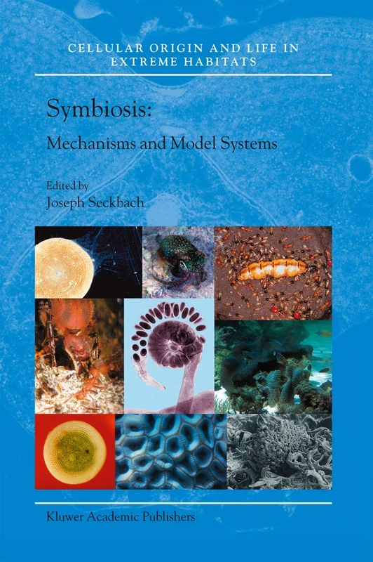Symbiosis: Mechanisms and Model Systems: 4 (Cellular Origin, Life in Extreme Habitats and Astrobiology, 4)