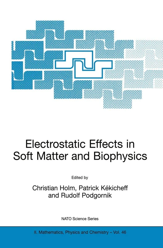 Electrostatic Effects in Soft Matter and Biophysics: Proceedings of the NATO Advanced Research Workshop on Electrostatic Effects in Soft Matter and ... II: Mathematics, Physics and Chemistry, 46)
