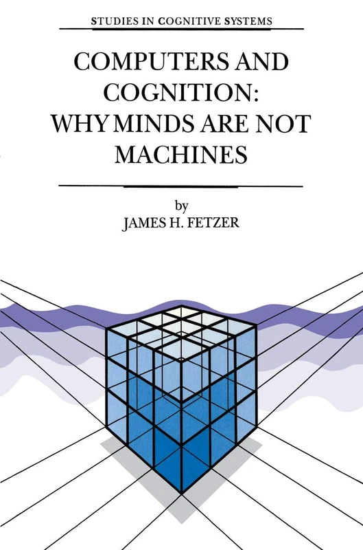Computers and Cognition: Why Minds are not Machines: 25 (Studies in Cognitive Systems, 25)