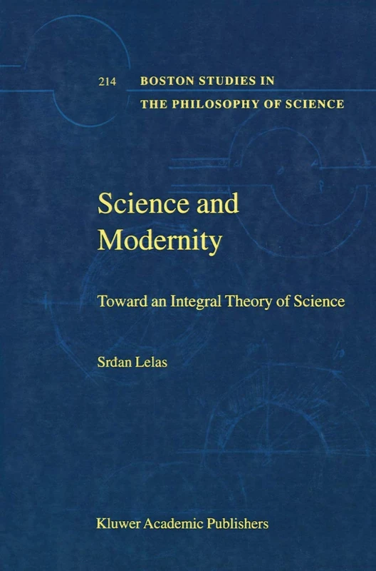 Science and Modernity: Toward an Integral Theory of Science: 214 (Boston Studies in the Philosophy and History of Science, 214) - Image 1