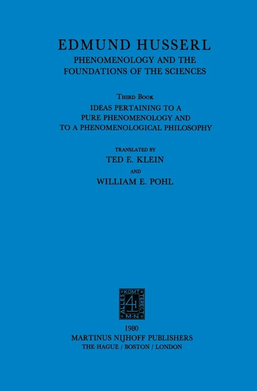 Ideas Pertaining to a Pure Phenomenology and to a Phenomenological Philosophy: Third Book: Phenomenology and the Foundation of the Sciences: 1 (Husserliana: Edmund Husserl – Collected Works, 1)