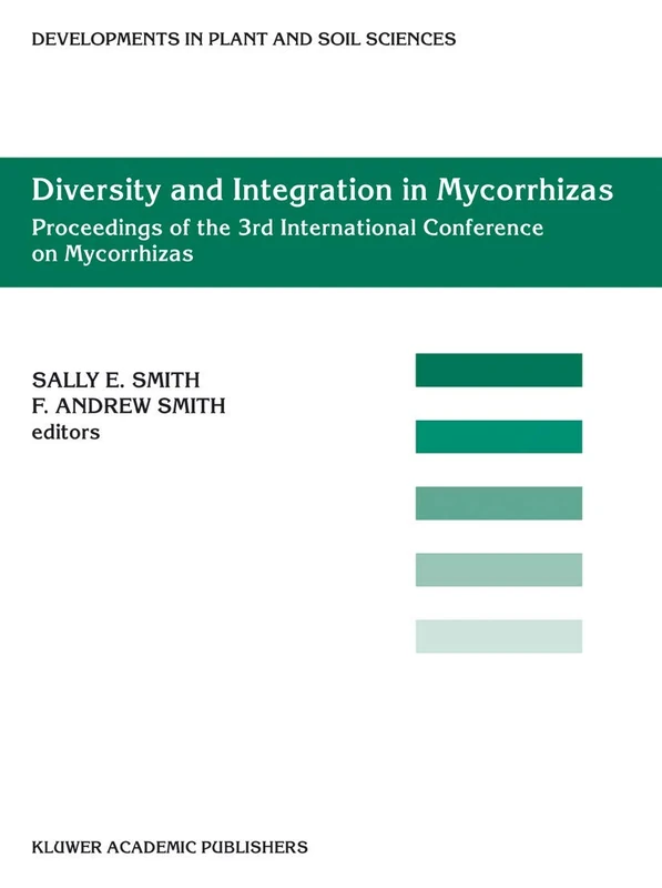 Diversity and Integration in Mycorrhizas: Proceedings of the 3rd International Conference on Mycorrhizas (ICOM3) Adelaide, Australia, 8–13 July 2001: 94 (Developments in Plant and Soil Sciences, 94)