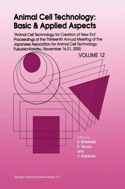 Animal Cell Technology: Basic & Applied Aspects: Proceedings of the Thirteenth Annual Meeting of the Japanese Association for Animal Cell Technology (JAACT), Fukuoka-Karatsu, November 16–21, 2000: 12