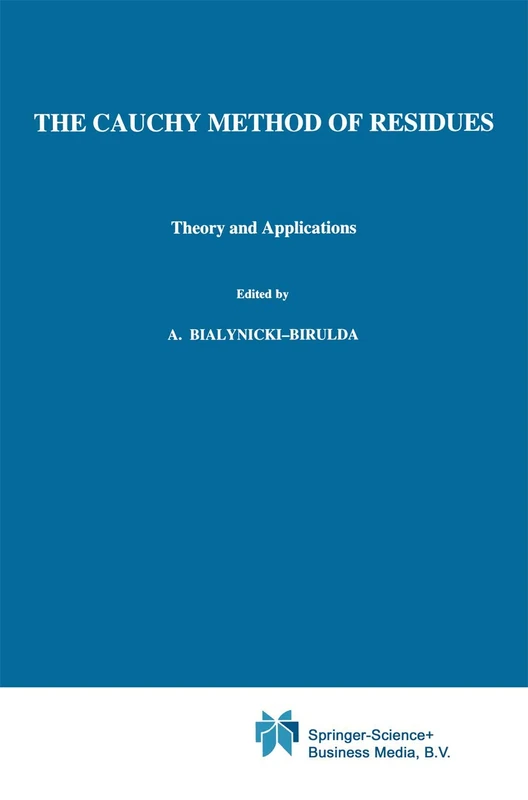 The Cauchy Method of Residues: Theory and Applications: 9 (Mathematics and its Applications, 9)
