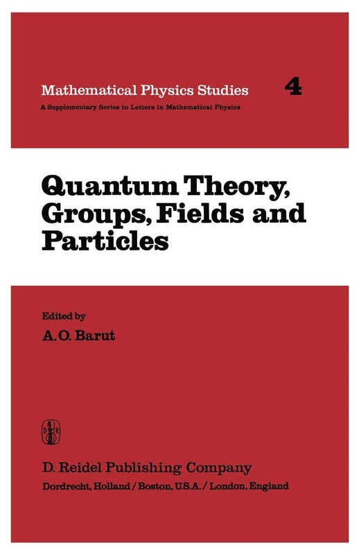 Quantum Theory, Groups, Fields and Particles: 4 (Mathematical Physics Studies, 4)