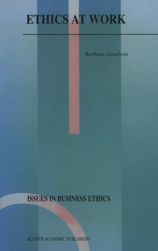 Ethics at Work: 16 (Issues in Business Ethics, 16)