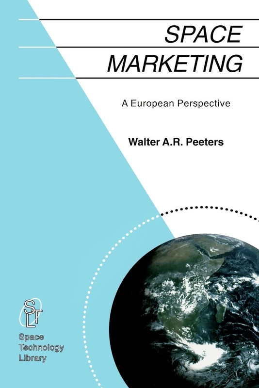 Space Marketing: A European Perspective: 11 (Space Technology Library, 11)