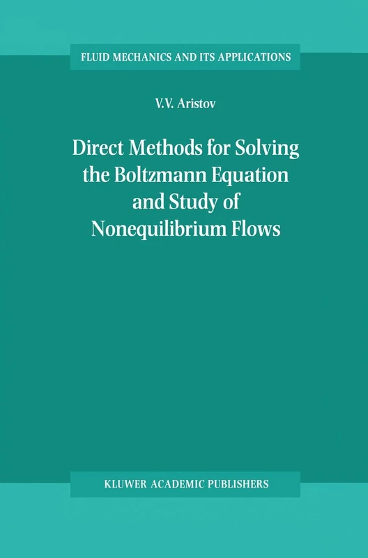 Direct Methods for Solving the Boltzmann Equation and Study of Nonequilibrium Flows: 60 (Fluid Mechanics and Its Applications, 60)