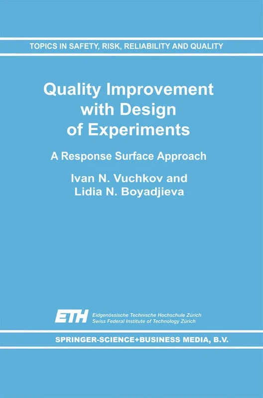 Quality Improvement with Design of Experiments: A Response Surface Approach: 7 (Topics in Safety, Risk, Reliability and Quality, 7)