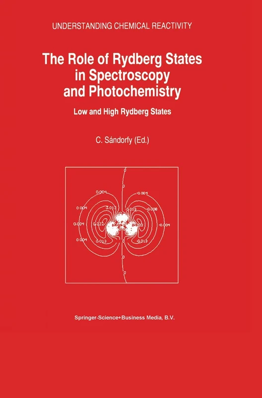 The Role of Rydberg States in Spectroscopy and Photochemistry: Low and High Rydberg States: 20 (Understanding Chemical Reactivity, 20)