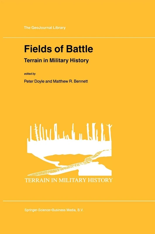 Fields of Battle: Terrain in Military History: 64 (GeoJournal Library, 64)