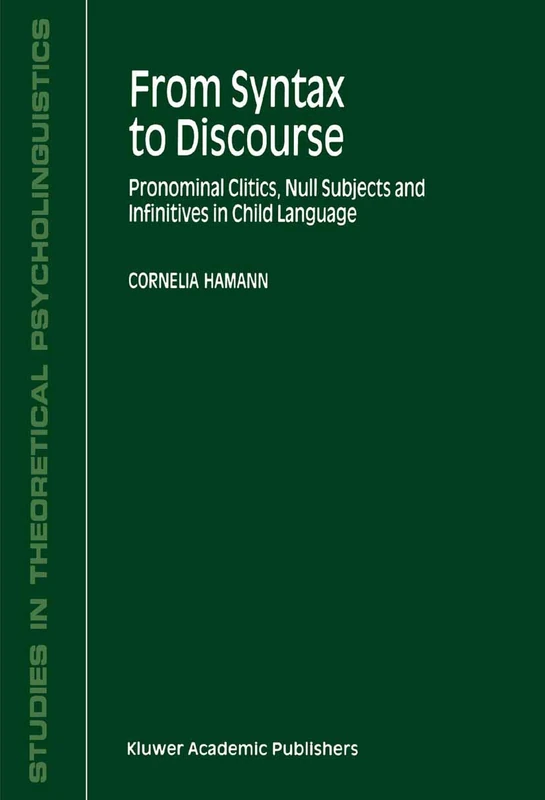 From Syntax to Discourse: Pronominal Clitics, Null Subjects and Infinitives in Child Language: 29 (Studies in Theoretical Psycholinguistics, 29)