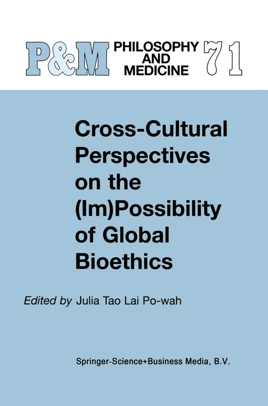 Cross-Cultural Perspectives on the (Im)Possibility of Global Bioethics: 71 (Philosophy and Medicine, 71)