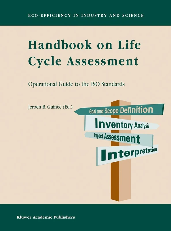 Handbook on Life Cycle Assessment: Operational Guide to the ISO Standards: 7 (Eco-Efficiency in Industry and Science, 7)