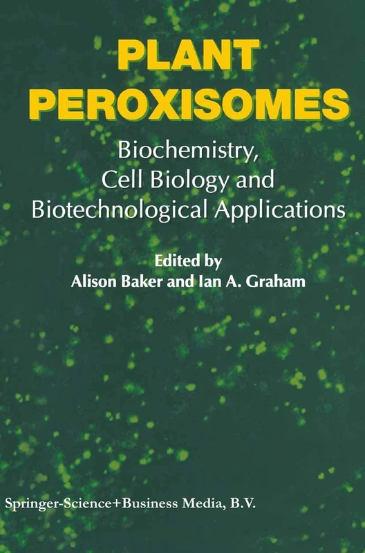 Plant Peroxisomes: Biochemistry, Cell Biology and Biotechnological Applications