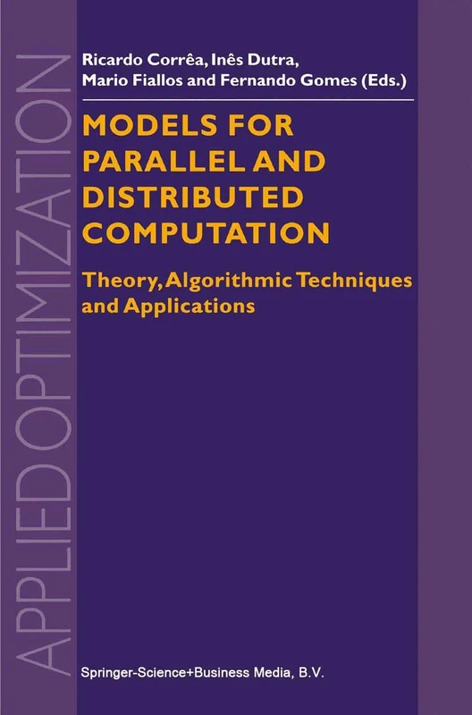 Models for Parallel and Distributed Computation: Theory, Algorithmic Techniques and Applications: 67 (Applied Optimization, 67)