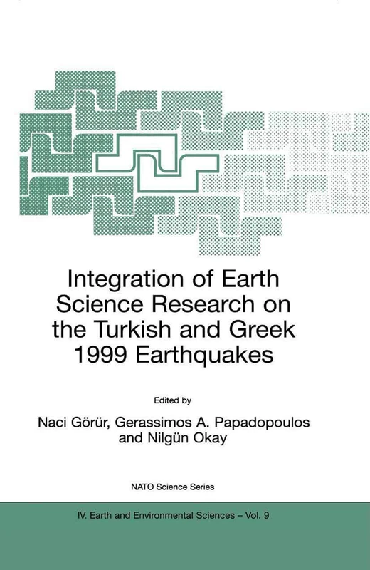Integration of Earth Science Research on the Turkish and Greek 1999 Earthquakes: 9 (NATO Science Series: IV:, 9)