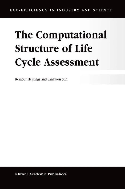 The Computational Structure of Life Cycle Assessment: 11 (Eco-Efficiency in Industry and Science, 11)