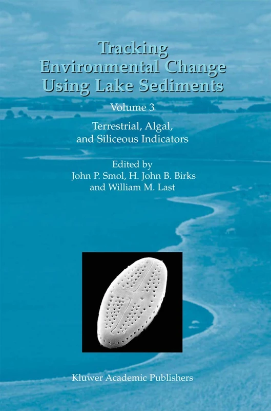 Tracking Environmental Change Using Lake Sediments: Volume 3: Terrestrial, Algal, and Siliceous Indicators (Developments in Paleoenvironmental Research, 3)