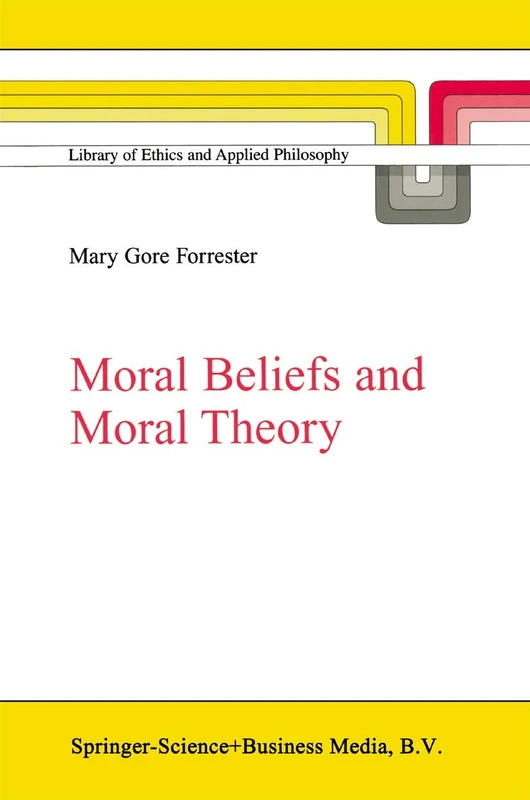 Moral Beliefs and Moral Theory: 10 (Library of Ethics and Applied Philosophy, 10)