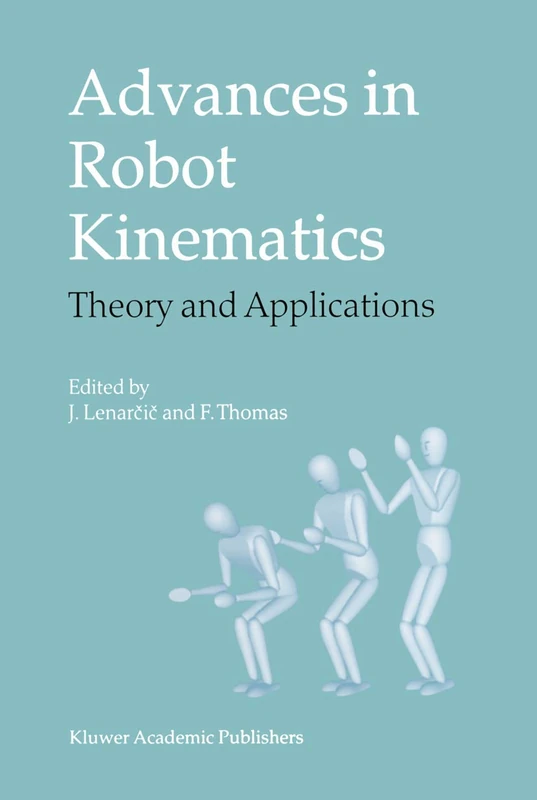 Advances in Robot Kinematics: Theory and Applications