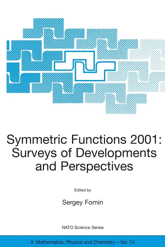 Symmetric Functions 2001: Surveys of Developments and Perspectives: Proceedings of the NATO Advanced Study Instutute on Symmetric Functions 2001: ... II: Mathematics, Physics and Chemistry, 74)
