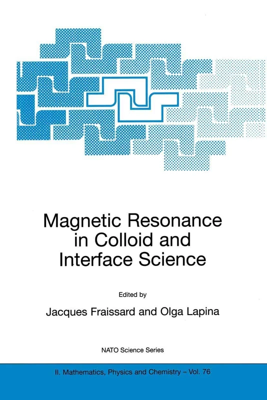 Magnetic Resonance in Colloid and Interface Science: 76 (NATO Science Series II: Mathematics, Physics and Chemistry, 76)