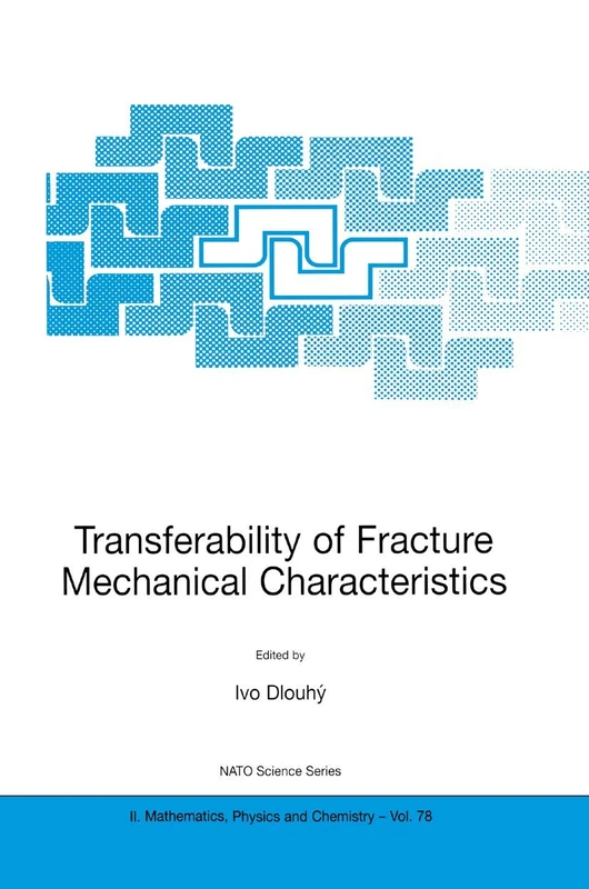 Transferability of Fracture Mechanical Characteristics: 78 (NATO Science Series II: Mathematics, Physics and Chemistry, 78)