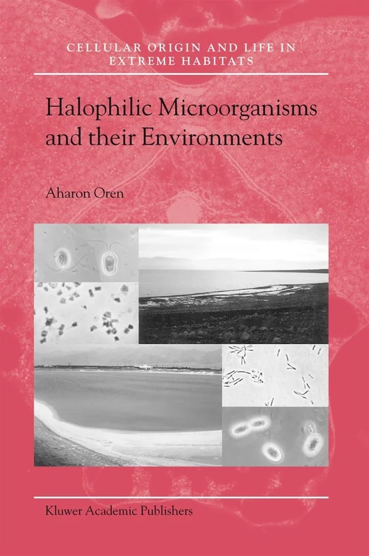 Halophilic Microorganisms and their Environments: 5 (Cellular Origin, Life in Extreme Habitats and Astrobiology, 5)