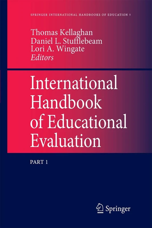 International Handbook of Educational Evaluation: Part One: Perspectives / Part Two: Practice: 9 (Springer International Handbooks of Education, 9)