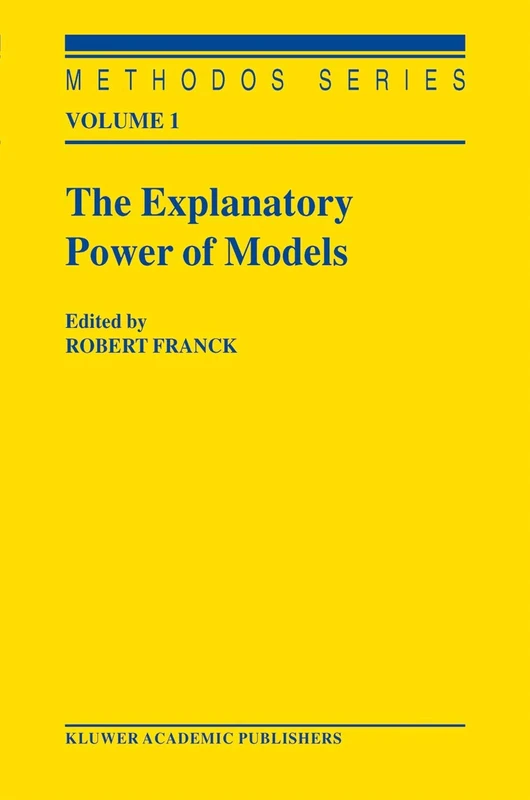 The Explanatory Power of Models: Bridging the Gap between Empirical and Theoretical Research in the Social Sciences: 1 (Methodos Series, 1)