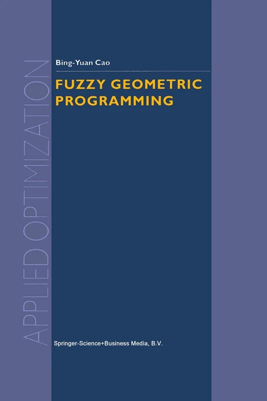 Fuzzy Geometric Programming: 76 (Applied Optimization, 76)