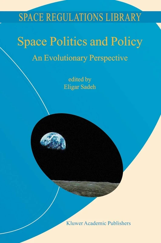 Space Politics and Policy: An Evolutionary Perspective: 2 (Space Regulations Library, 2)