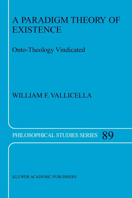 A Paradigm Theory of Existence: Onto-Theology Vindicated: 89 (Philosophical Studies Series, 89)