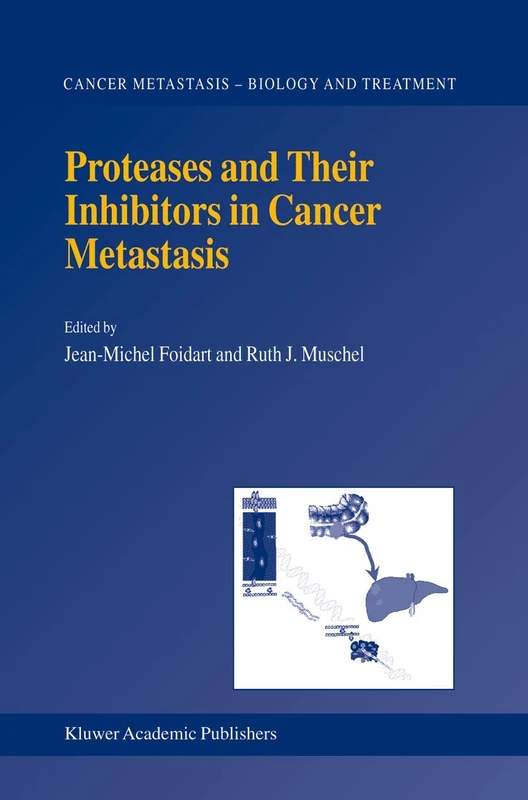 Proteases and Their Inhibitors in Cancer Metastasis: 4 (Cancer Metastasis - Biology and Treatment, 4)