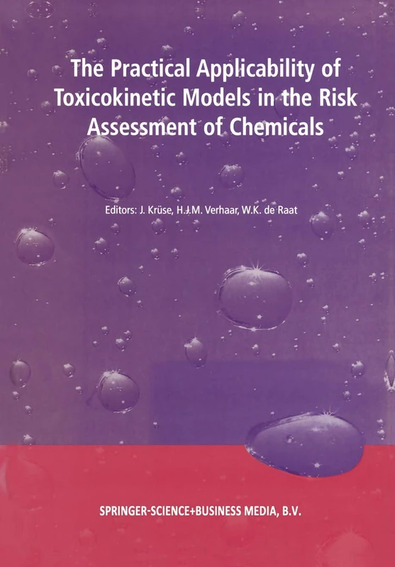 The Practical Applicability of Toxicokinetic Models in the Risk Assessment of Chemicals: Proceedings of the Symposium The Practical Applicability of ... Hague, The Netherlands, 17–18 February 2000