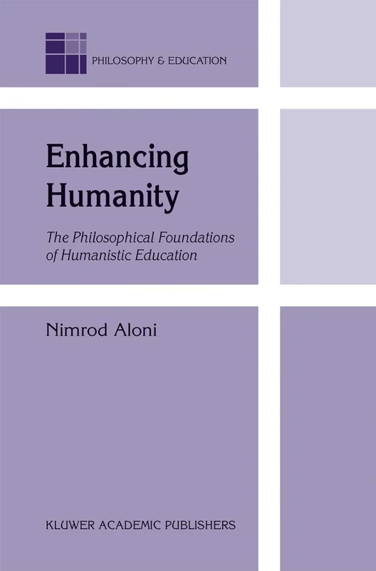 Enhancing Humanity: The Philosophical Foundations of Humanistic Education: 9 (Philosophy and Education, 9)
