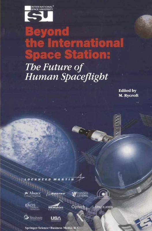 Beyond the International Space Station: The Future of Human Spaceflight: Proceedings of an International Symposium, 4–7 June 2002, Strasbourg, France (Space Studies, 7)
