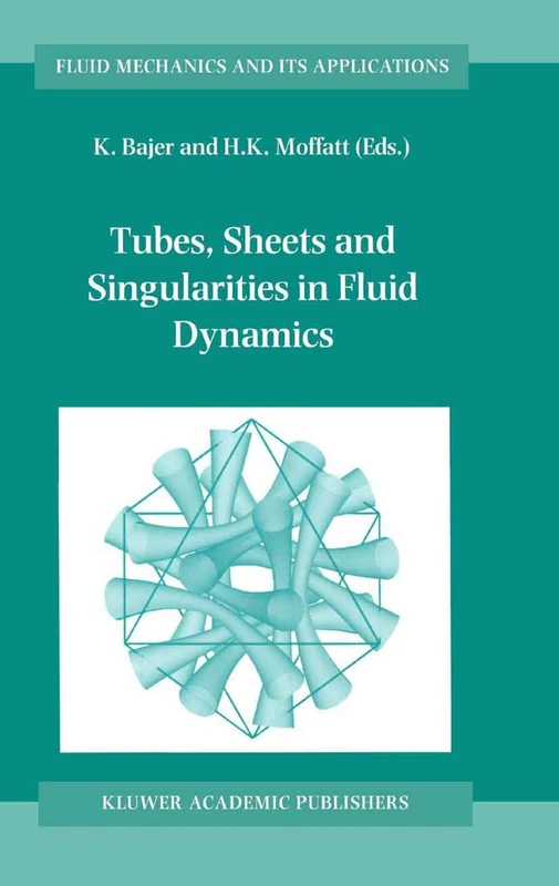 Tubes, Sheets and Singularities in Fluid Dynamics: Proceedings of the NATO ARW held in Zakopane, Poland, 2–7 September 2001, Sponsored as an IUTAM ... 71 (Fluid Mechanics and Its Applications, 71)