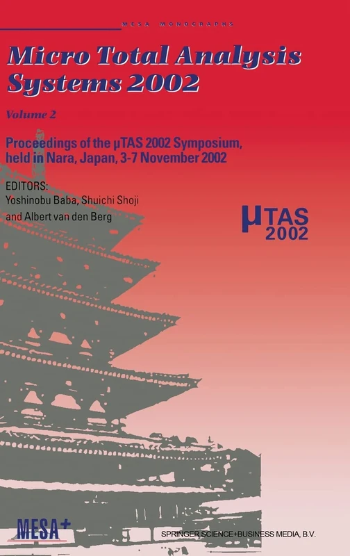 Micro Total Analysis Systems 2002: Proceedings of the μTAS 2002 Symposium, held in Nara, Japan, 3-7 November 2002 Volume 2: v. 2
