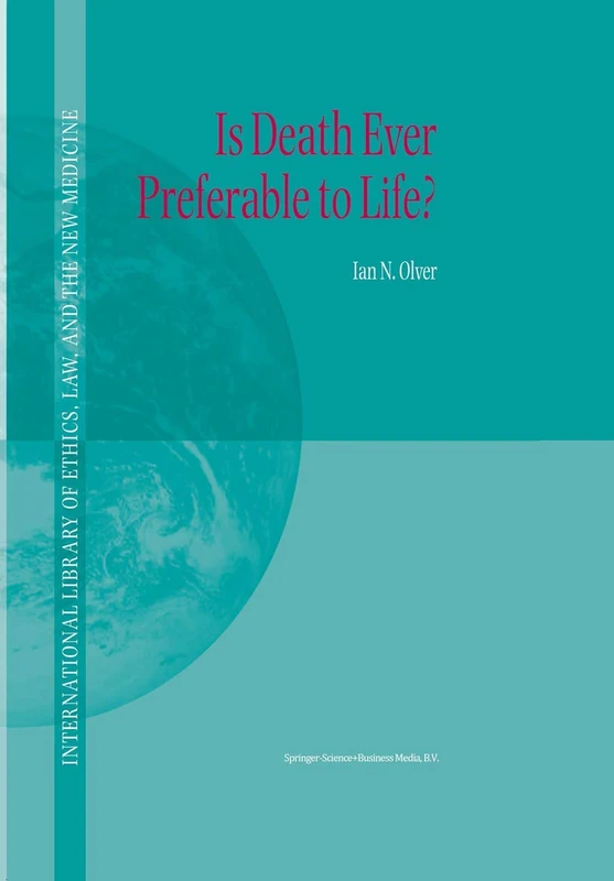 Is Death Ever Preferable to Life?: 14 (International Library of Ethics, Law, and the New Medicine, 14)