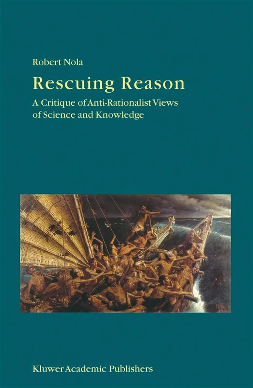 Rescuing Reason: A Critique of Anti-Rationalist Views of Science and Knowledge: 230 (Boston Studies in the Philosophy and History of Science, 230)